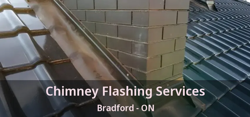 Chimney Flashing Services Bradford - ON
