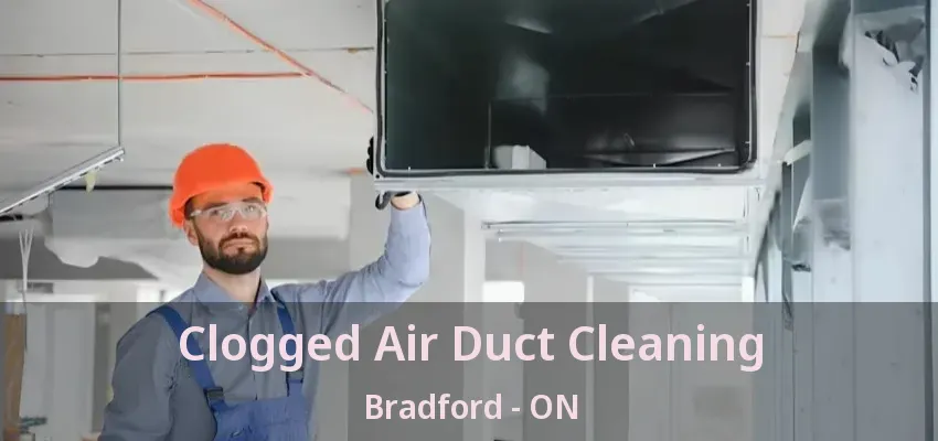 Clogged Air Duct Cleaning Bradford - ON