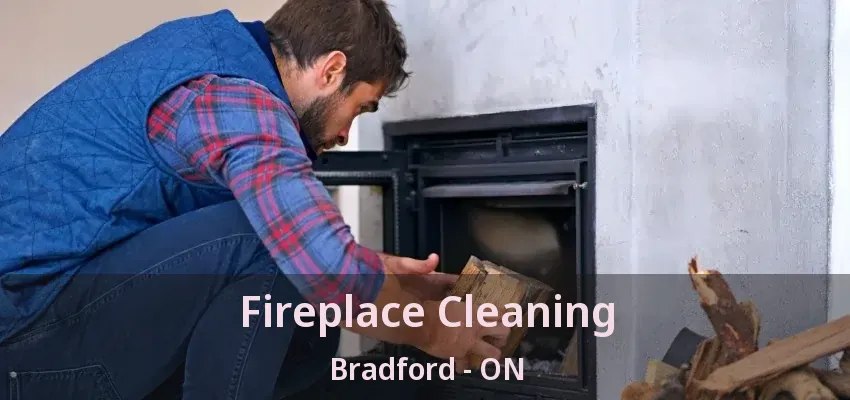 Fireplace Cleaning Bradford - ON