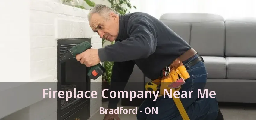 Fireplace Company Near Me Bradford - ON
