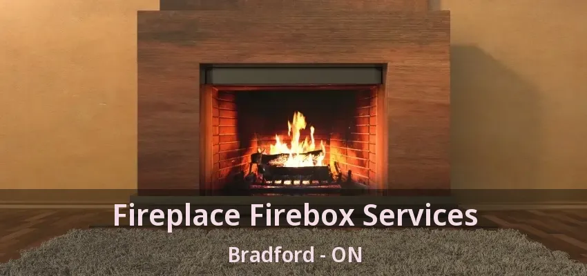 Fireplace Firebox Services Bradford - ON