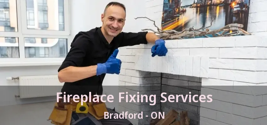 Fireplace Fixing Services Bradford - ON