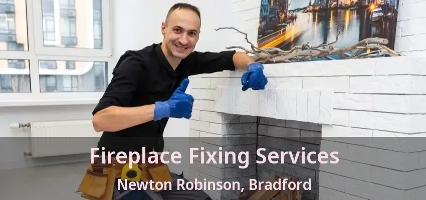 Fireplace Fixing Services Newton Robinson, Bradford - ON