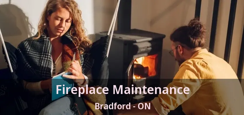 Fireplace Maintenance Bradford - ON