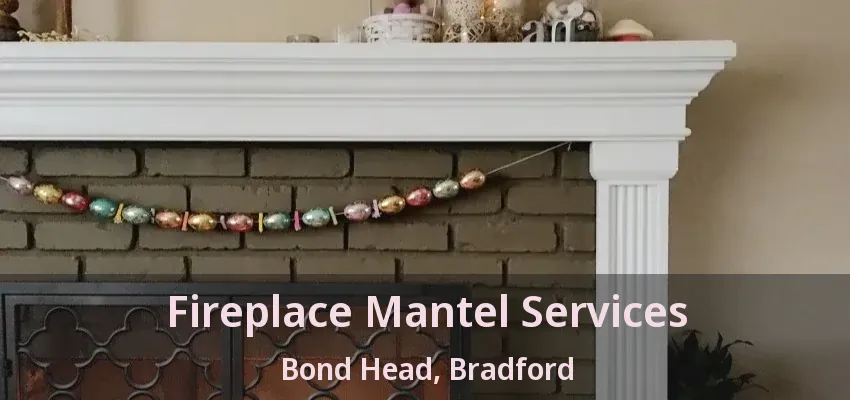Fireplace Mantel Services Bond Head, Bradford - ON