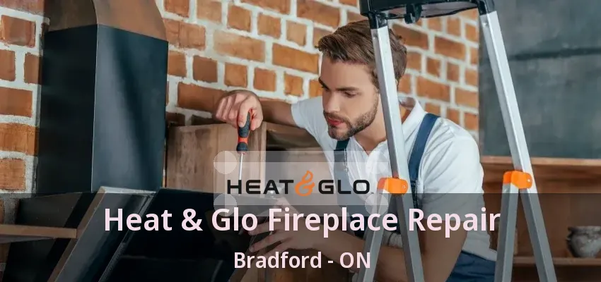 Heat & Glo Fireplace Repair Bradford - ON Heat & Glo Fireplace Repair Bradford - ON
