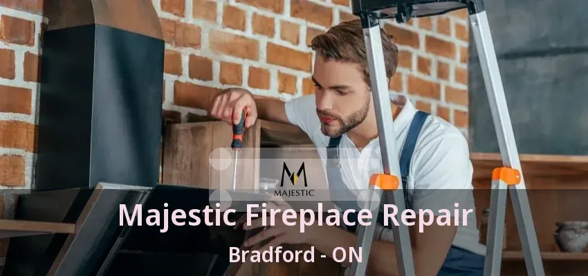 Majestic Fireplace Repair Bradford - ON Majestic Fireplace Repair Bradford - ON