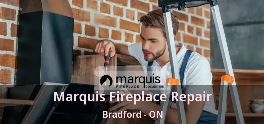 Marquis Fireplace Repair Bradford - ON Marquis Fireplace Repair Bradford - ON