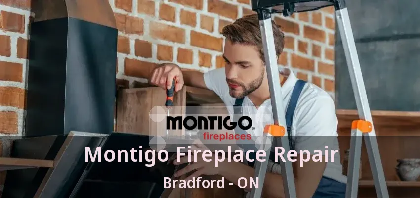 Montigo Fireplace Repair Bradford - ON Montigo Fireplace Repair Bradford - ON