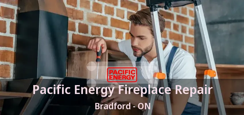 Pacific Energy Fireplace Repair Bradford - ON
