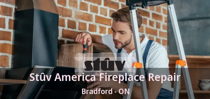 Stûv America Fireplace Repair Bradford - ON Stûv America Fireplace Repair Bradford - ON