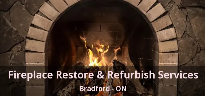 Fireplace Restore & Refurbish Services Bradford - ON