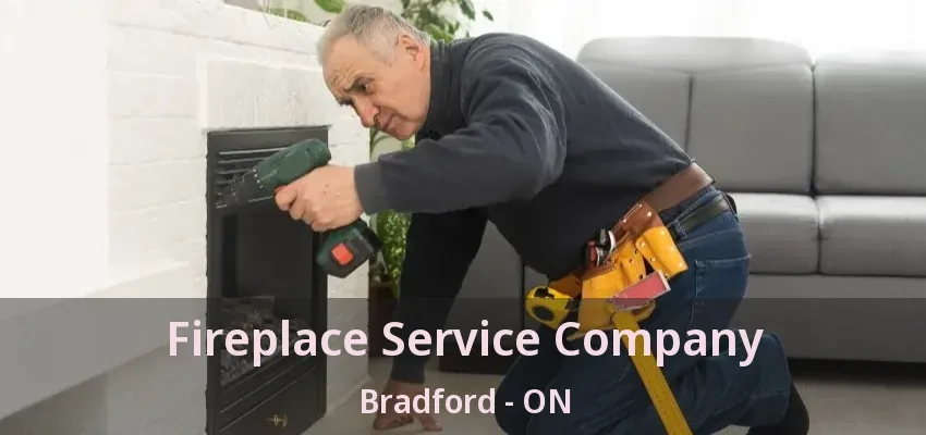 Fireplace Service Company Bradford - ON