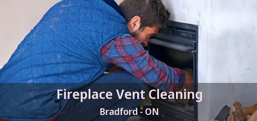 Fireplace Vent Cleaning Bradford - ON