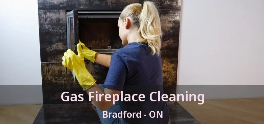Gas Fireplace Cleaning Bradford - ON