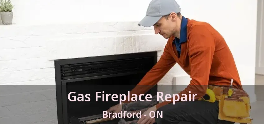 Gas Fireplace Repair Bradford - ON