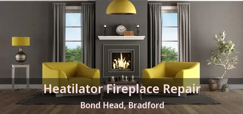 Heatilator Fireplace Repair Bond Head, Bradford - ON