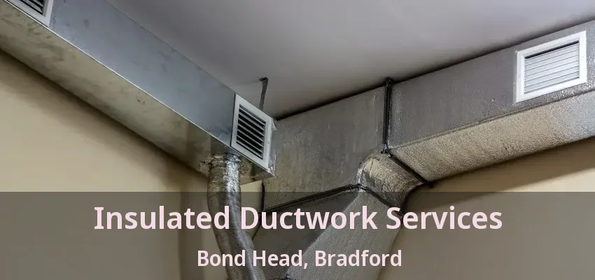 Insulated Ductwork Services Bond Head, Bradford - ON