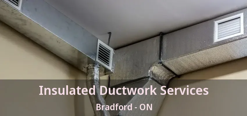 Insulated Ductwork Services Bradford - ON