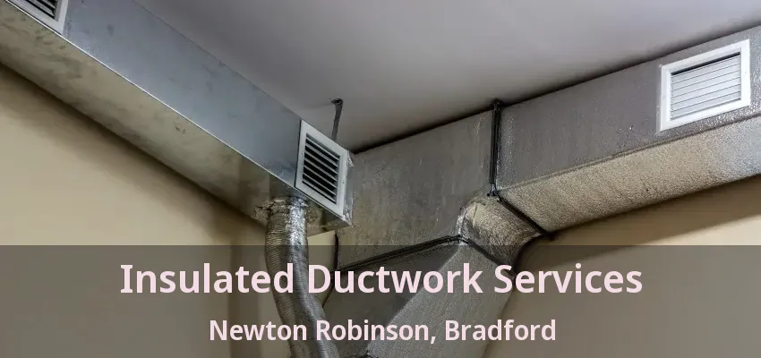 Insulated Ductwork Services Newton Robinson, Bradford - ON