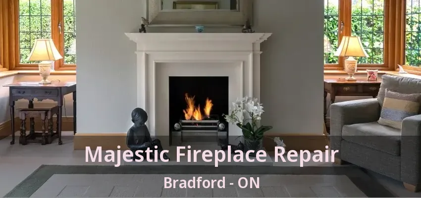 Majestic Fireplace Repair Bradford - ON