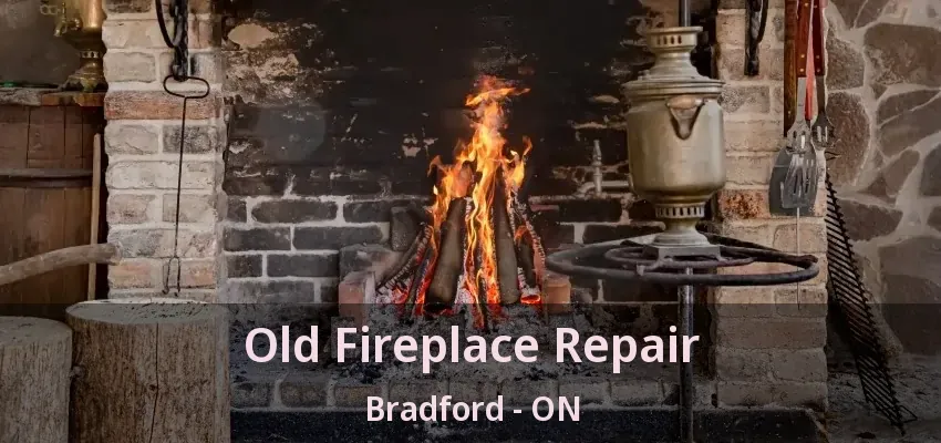 Old Fireplace Repair Bradford - ON