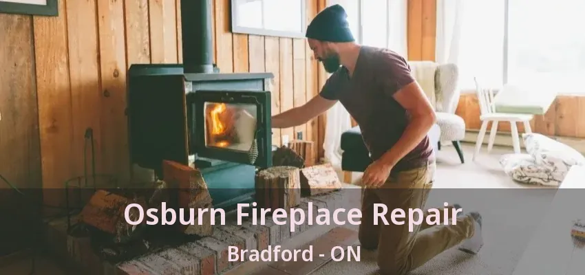 Osburn Fireplace Repair Bradford - ON