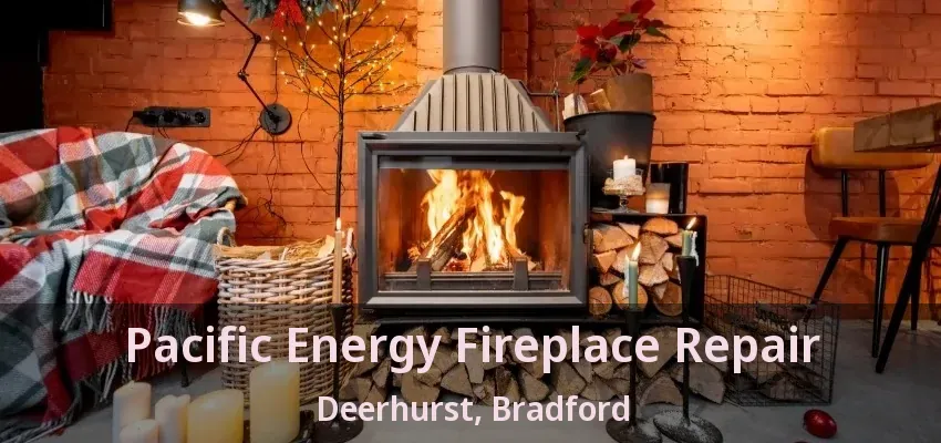 Pacific Energy Fireplace Repair Deerhurst, Bradford - ON