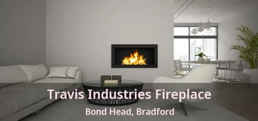 Travis Industries Fireplace Bond Head, Bradford - ON