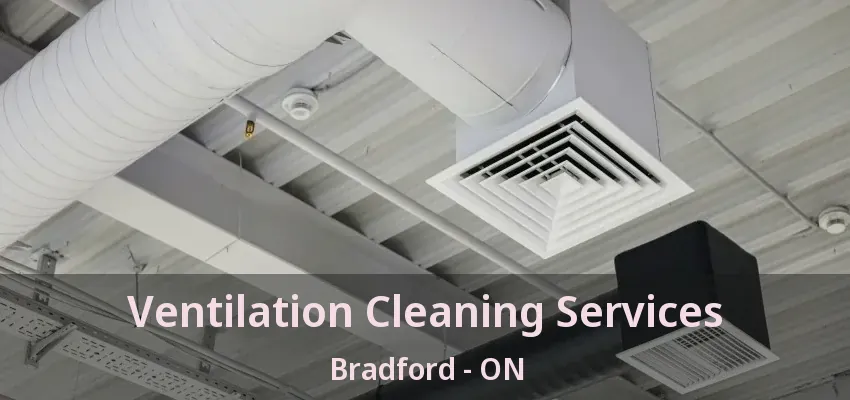 Ventilation Cleaning Services Bradford - ON
