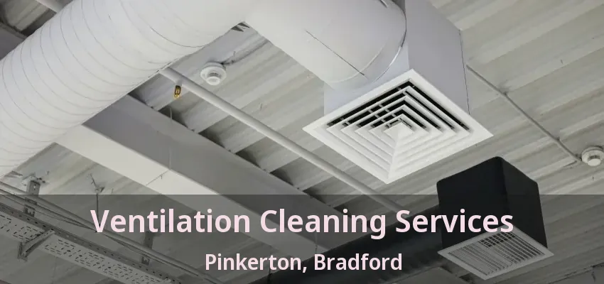 Ventilation Cleaning Services Pinkerton, Bradford - ON