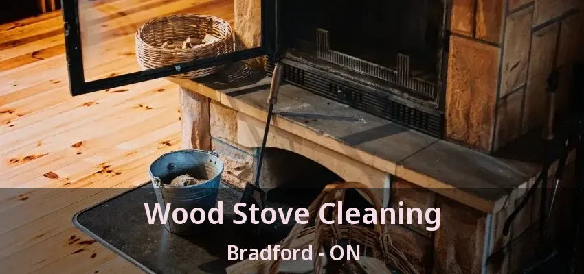 Wood Stove Cleaning Bradford - ON